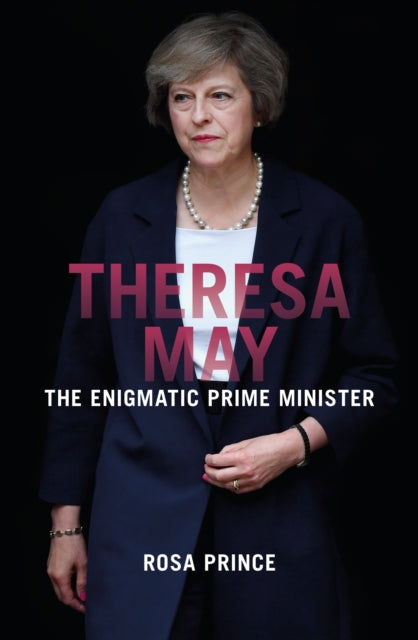 Theresa May The Enigmatic Prime Minister