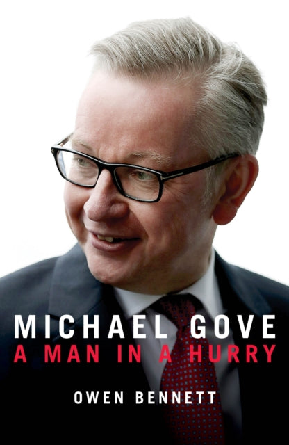 Michael Gove A Man In A Hurry