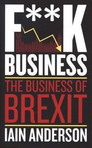 F**k Business The Business Of Brexit