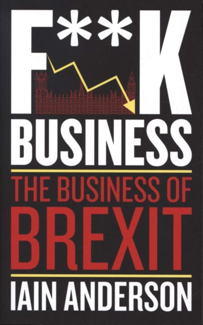F**k Business The Business Of Brexit