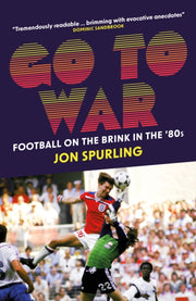 Go To War How The 80s Rocked Football By Spurling, Jon