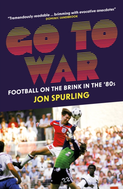 Go To War How The 80s Rocked Football By Spurling, Jon