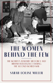 Women Behind The Few By Miller, Sarah-louise