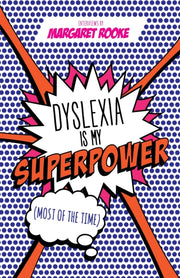 Dyslexia Is My Superpower Most Of/time By Rooke, Margaret