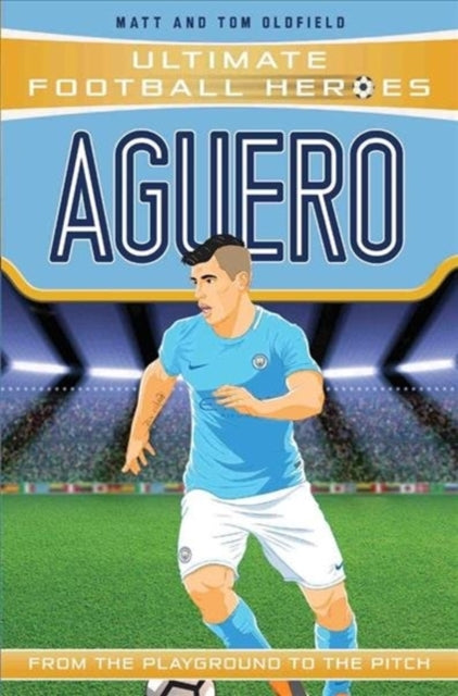 Ultimate Football Heroes Aguero By Oldfield, Tom & Matt