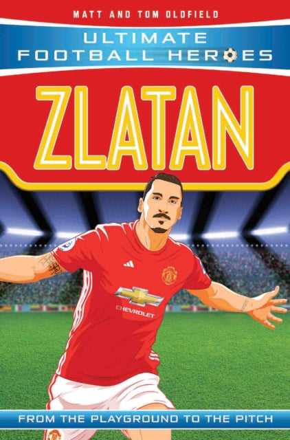 Ultimate Football Heroes Zlatan By Oldfield, Tom & Matt