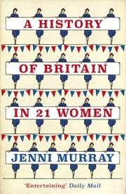 History Of Britain In 21 Women By Murray, Jenni