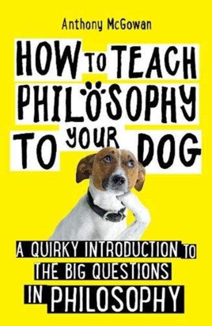 How To Teach Philosophy To Your Dog By Mcgowan, Anthony