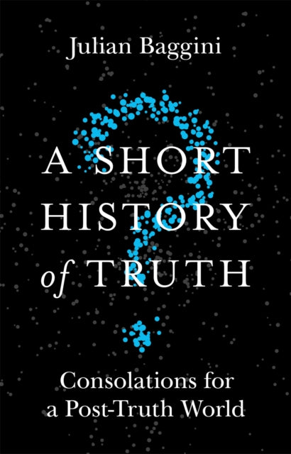 Short History Of Truth By Baggini, Julian