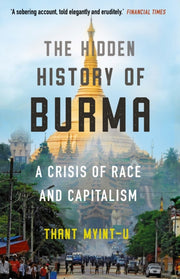 Hidden History Of Burma By Myint-u, Thant