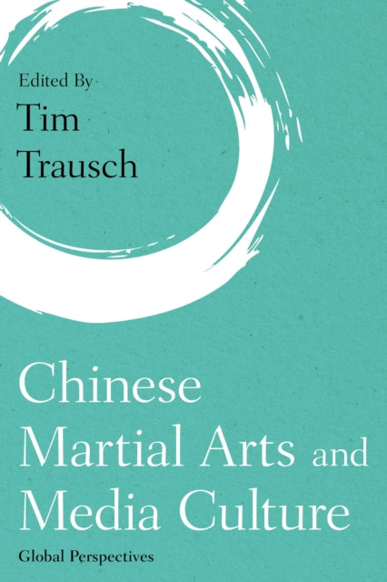 Chinese Martial Arts & Media Culture By Trausch, Tim