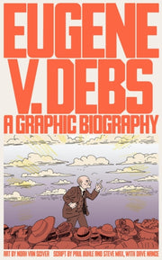Eugene V Debs A Graphic Biography