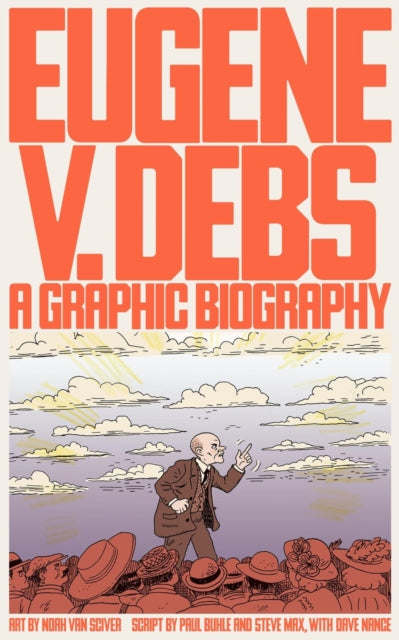 Eugene V Debs A Graphic Biography