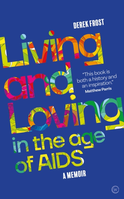 Living & Loving In The Age Of Aids By Frost, Derek