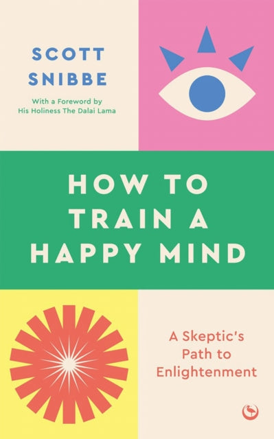 How To Train A Happy Mind By Snibbe, Scott