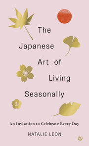 Japanese Art Of Living Seasonally By Leon, Natalie