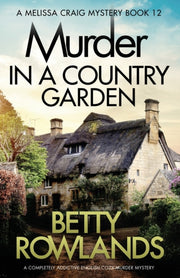 Murder In A Country Garden:  A Completel