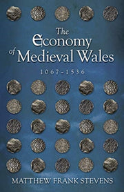 Economy Of Medieval Wales 1067-1536 By Stevens, Matthew Fra