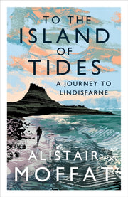 To The Island Of Tides By Moffat, Alistair