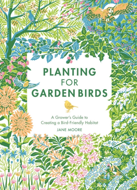 Planting For Garden Birds: A Grower's A By Moore, Jane
