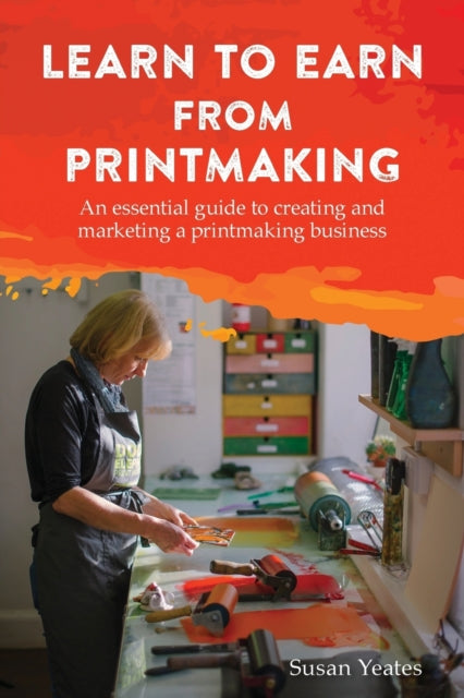 Learn To Earn From Printmaking: An Essen By Yeates, Susan