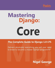Mastering Django Core: The Complete Guid