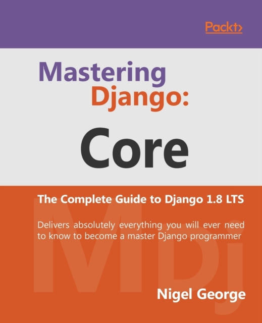 Mastering Django Core: The Complete Guid