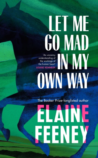 Let Me Go Mad In My Own Way By Feeney, Elaine