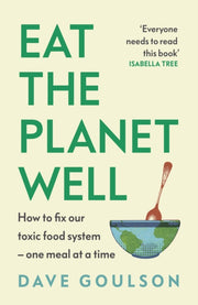 Eat The Planet Well By Goulson, Dave