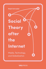 Social Theory After The Internet By Schroeder, Ralph