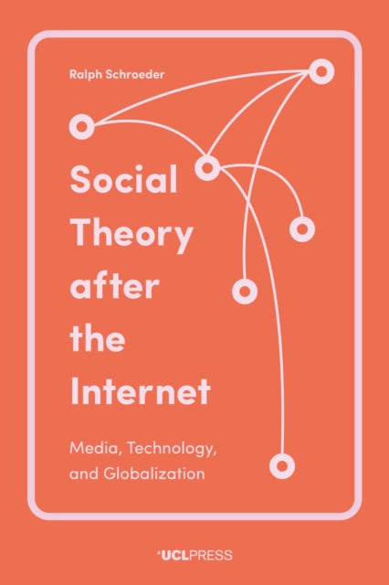 Social Theory After The Internet By Schroeder, Ralph