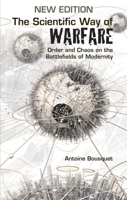 Scientific Way Of Warfare By Bousquet, Antoine J