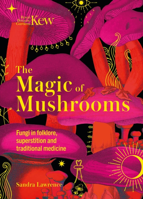 Kew The Magic Of Mushrooms By Lawrence, Sandra