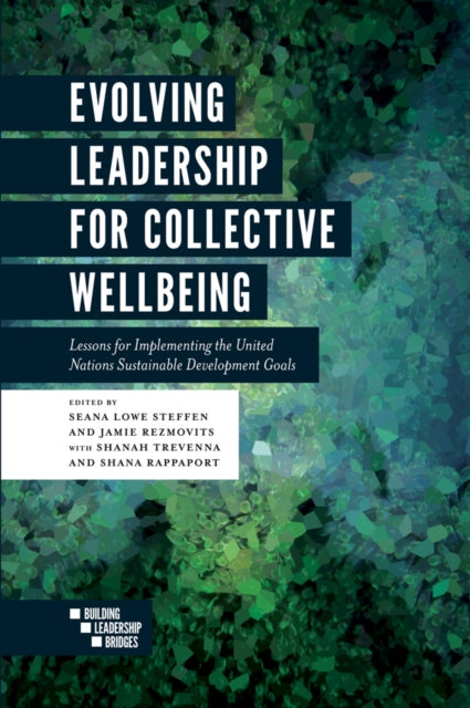 Evolving Leadership For Collective Wellb By Steffen, Seana Lowe