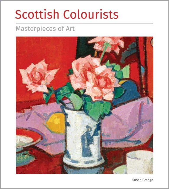 Scottish Colourists Masterpieces Of Art By Grange, Susan
