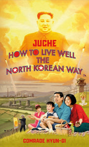 Juche How To Live Well/north Korean Way By Grant, Oliver