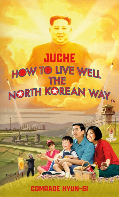 Juche How To Live Well/north Korean Way By Grant, Oliver