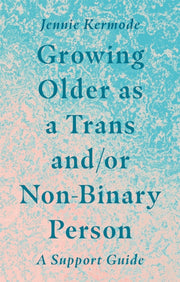 Growing Older As A Trans/non Binary Pers