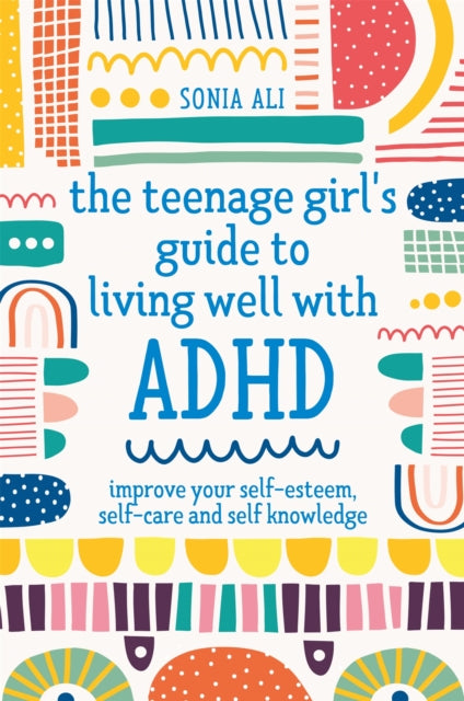 Teenage Girls Guide/living Well Wth Adhd By Ali, Sonia