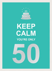 Keep Calm Your Only 50