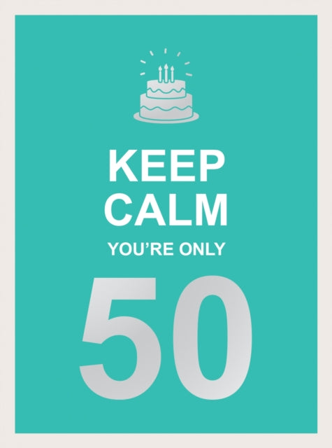 Keep Calm Your Only 50