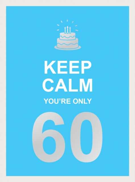 Keep Calm Your Only 60
