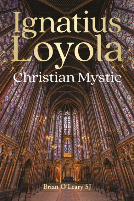 Ignatius Loyola Christian Mystic By O'leary, Brian