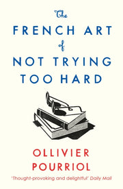 French Art Of Not Trying Too Hard By Pourriol, Ollivier