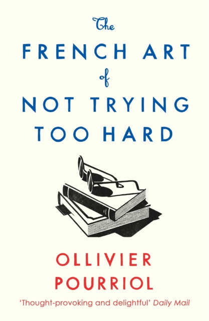 French Art Of Not Trying Too Hard By Pourriol, Ollivier