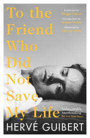 To The Friend Who Did Not Save My Life By Guibert, Herve