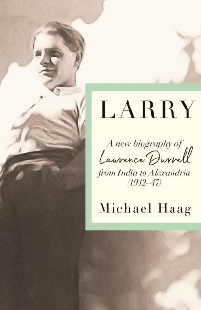 Larry : A New Biography Of Lawrence Durr By Haag, Michael