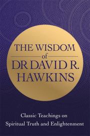 Wisdom Of Dr David R Hawkins By Hawkins, David R