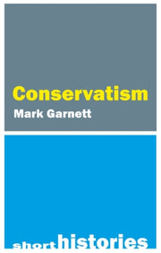 Short History Of Conservatism By Garnett, Mark