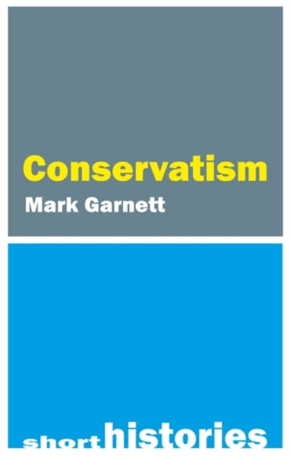 Short History Of Conservatism By Garnett, Mark